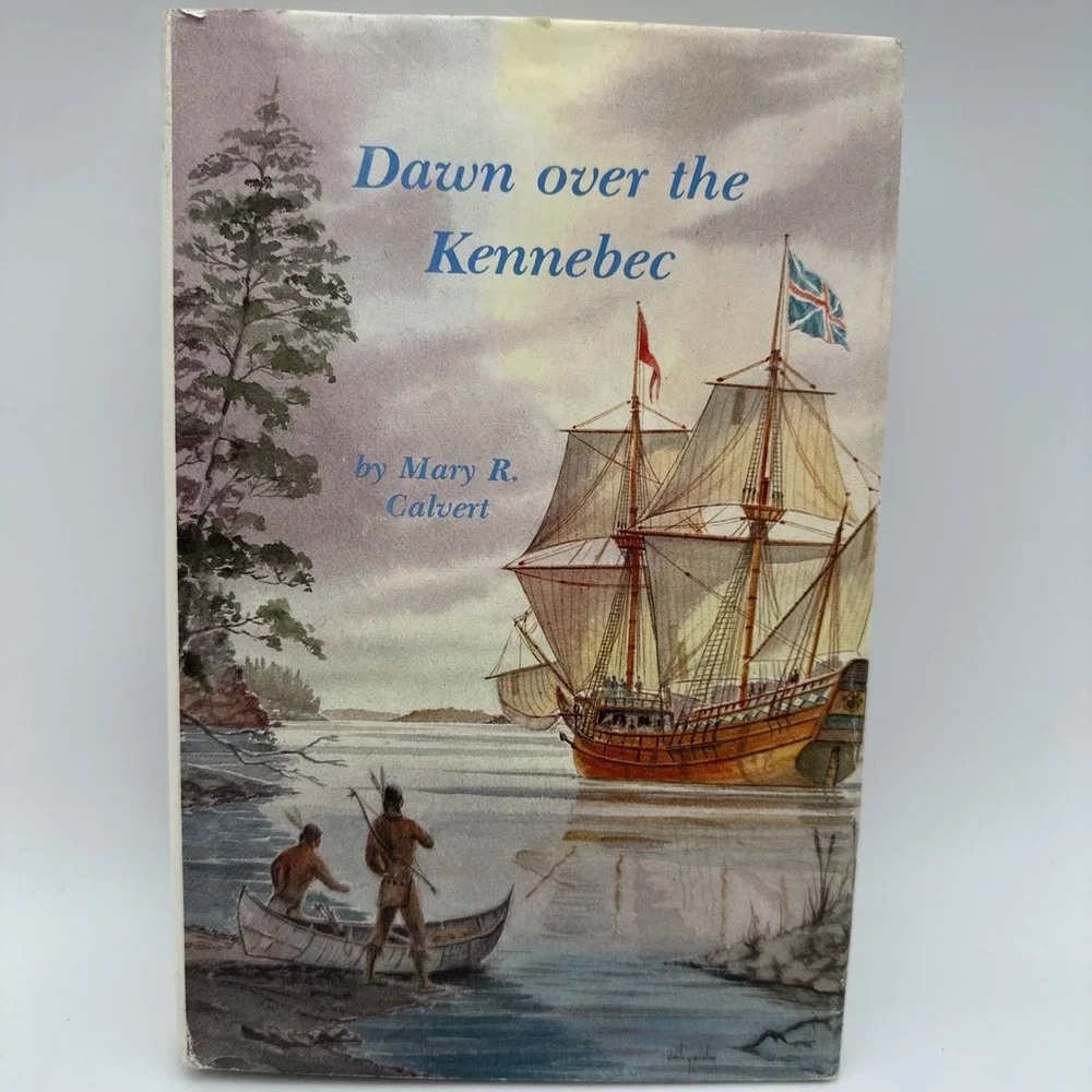 Dawn Over the Kennebec by Mary R Calvert HC Book 1986 Maine History With Map